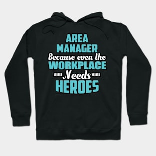 Area Manager Because workplaces need heroes Hoodie